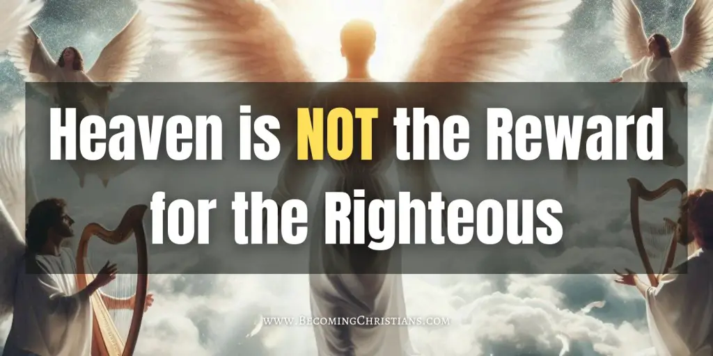 an angel going up to heaven with angels and clouds with a text overlay saying Heaven is NOT the Reward for the Righteous
