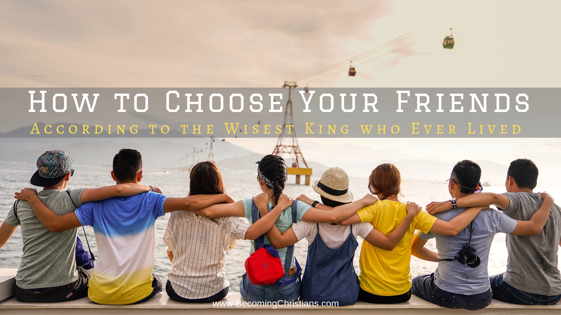 How to Choose Your Friends According to the book of Proverbs