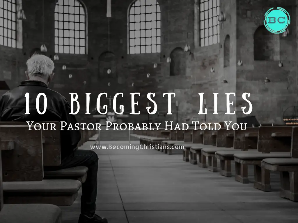 10 Biggest Lies Your Pastor Probably Had Told You