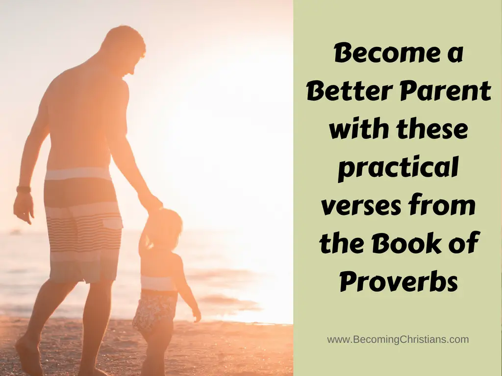 Become a Better Parent with these practical verses from the Book of Proverbs