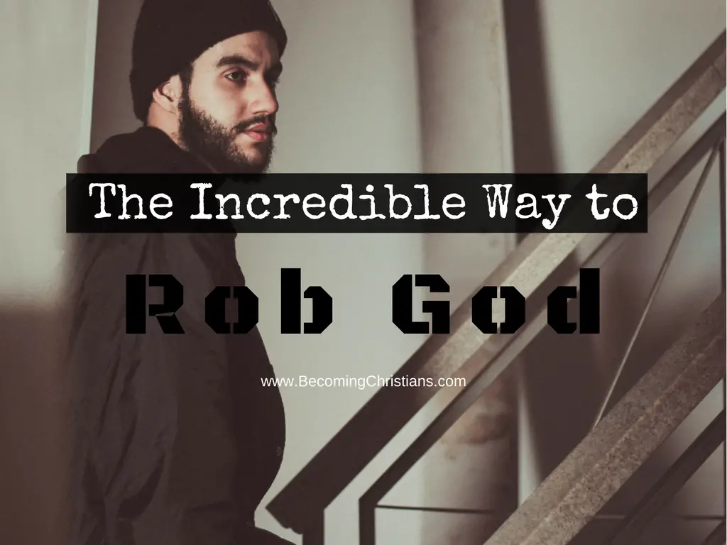 The Incredible Way to Rob God