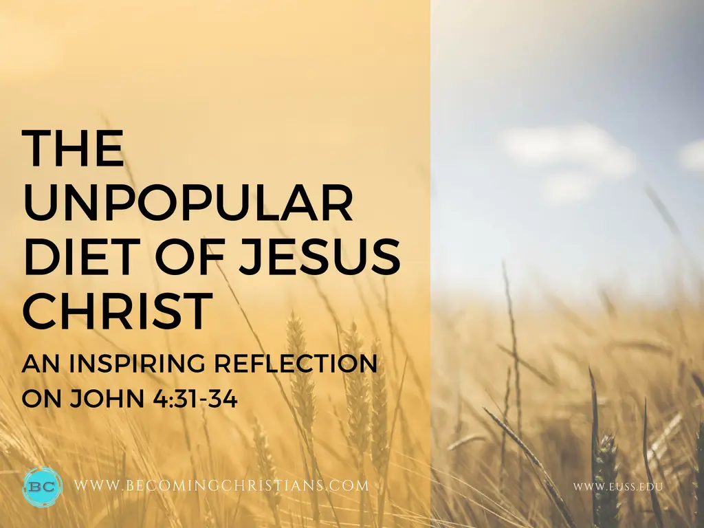 THE UNPOPULAR DIET OF JESUS CHRIST (John 4:31-34)