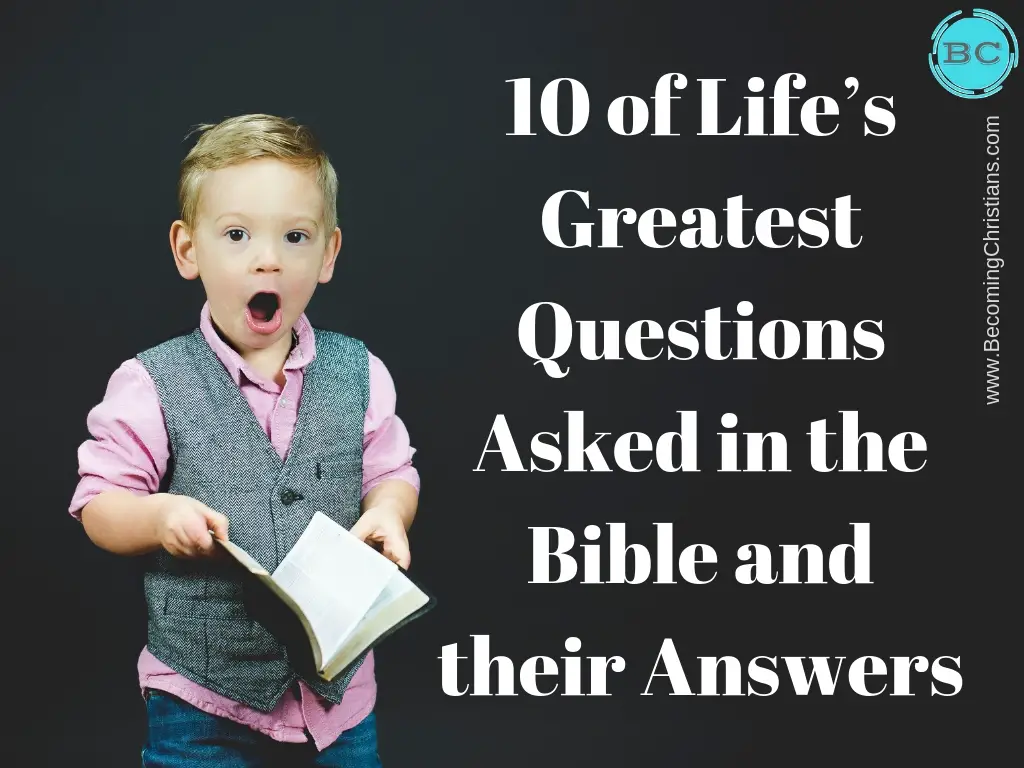 10 of Lifes Greatest Questions Asked In The Bible and Their Answers