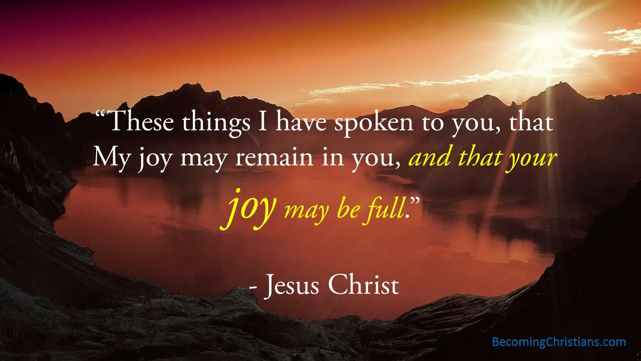 These things I have spoken to you, that My joy may remain in you, and that your joy may be full.