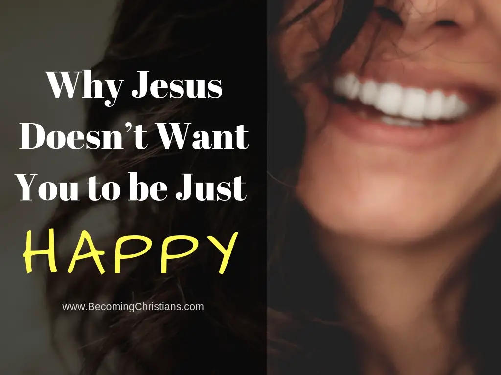 Why Jesus Doesn_t Want You to be JUST Happy