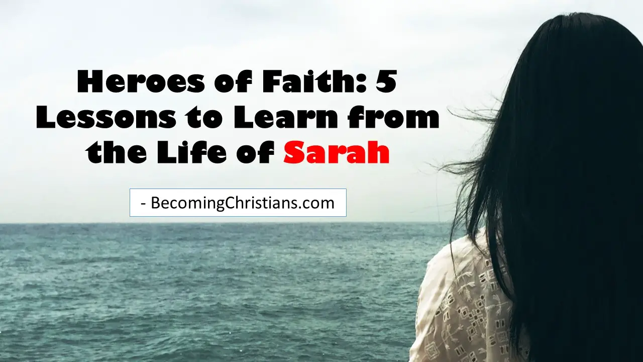 Heroes of Faith: 5 Lessons to Learn from the Life of Sarah