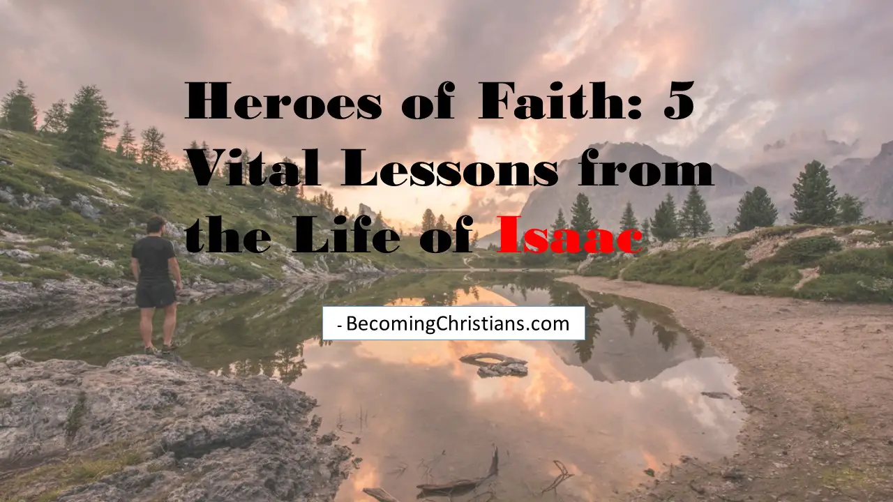 Heroes of Faith: 5 Vital Lessons from the Life of Isaac