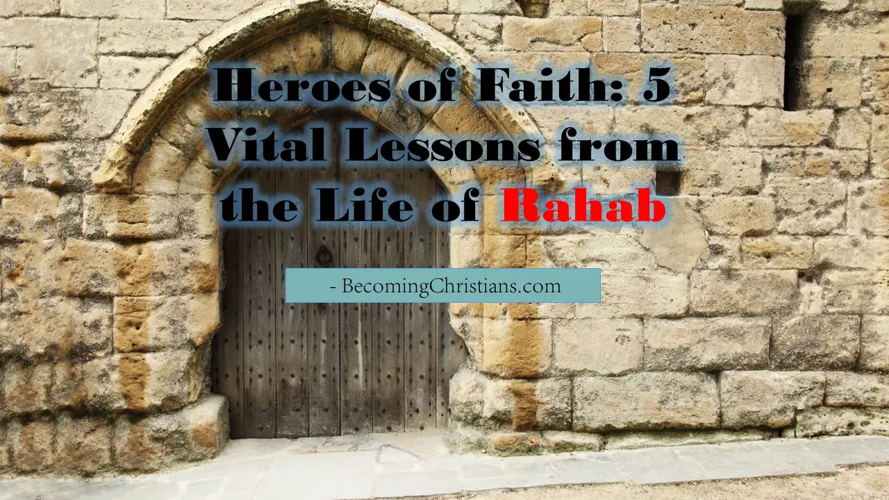 Heroes of Faith 5 Vital Lessons from the Life of Rahab