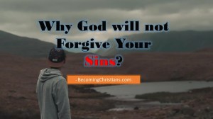 Why God will not Forgive Your Sins?
