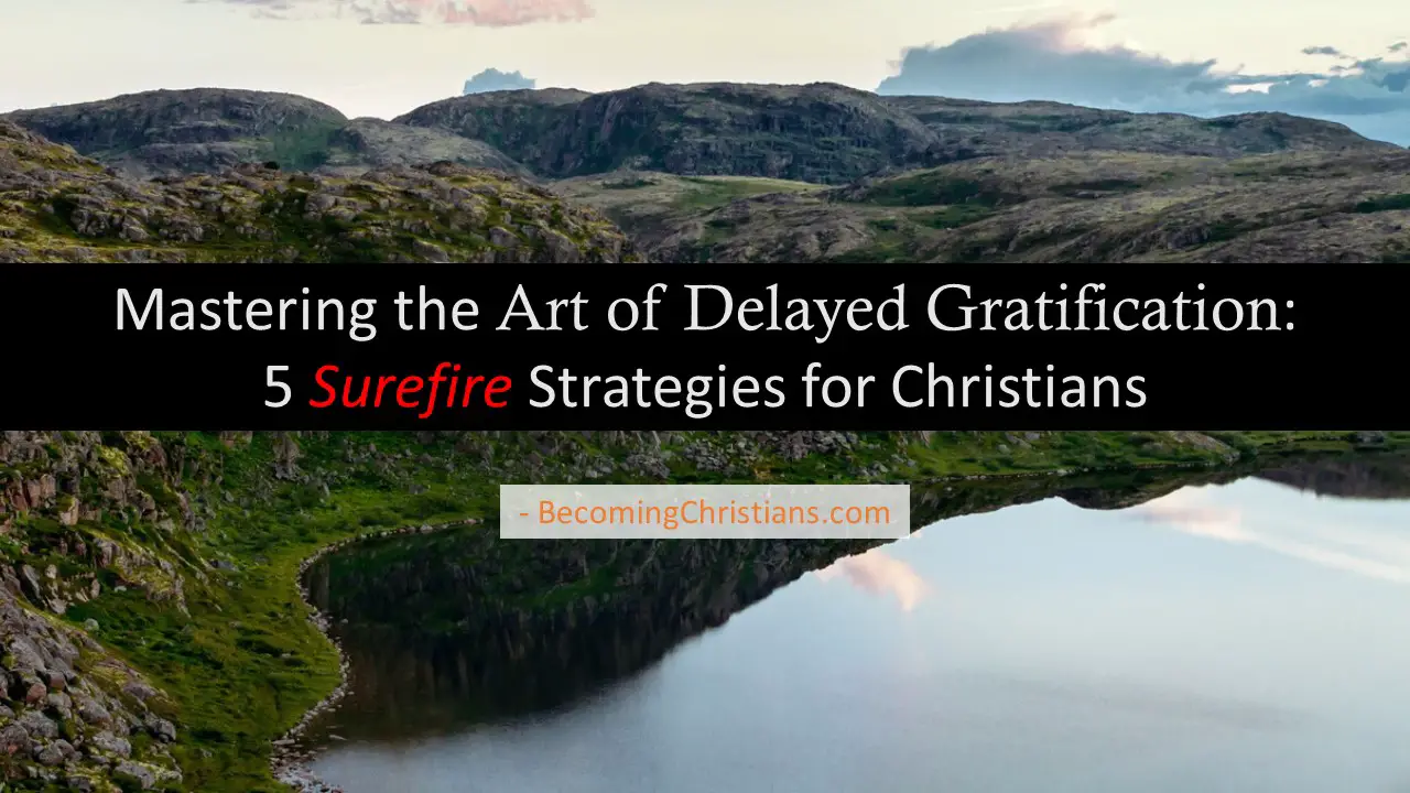 Mastering the Art of Delayed Gratification 5 Infallible Strategies for Christians.jpg