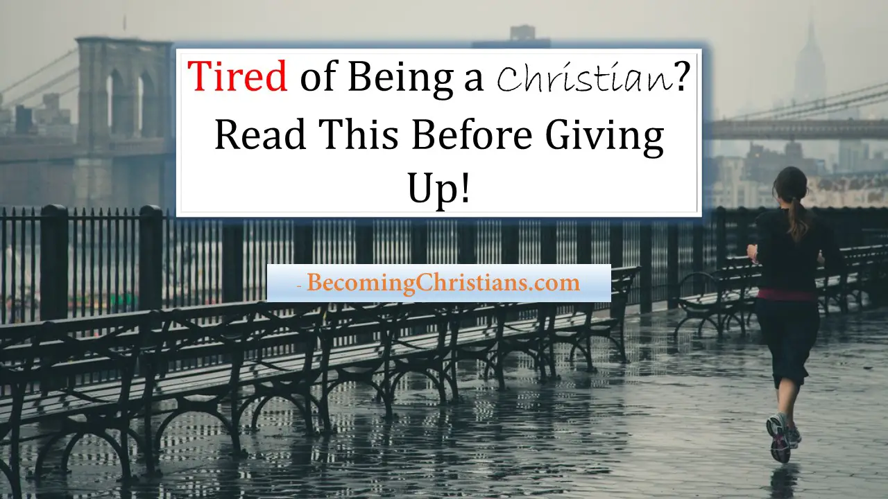 Tired of Being a Christian Read This Before Giving Up