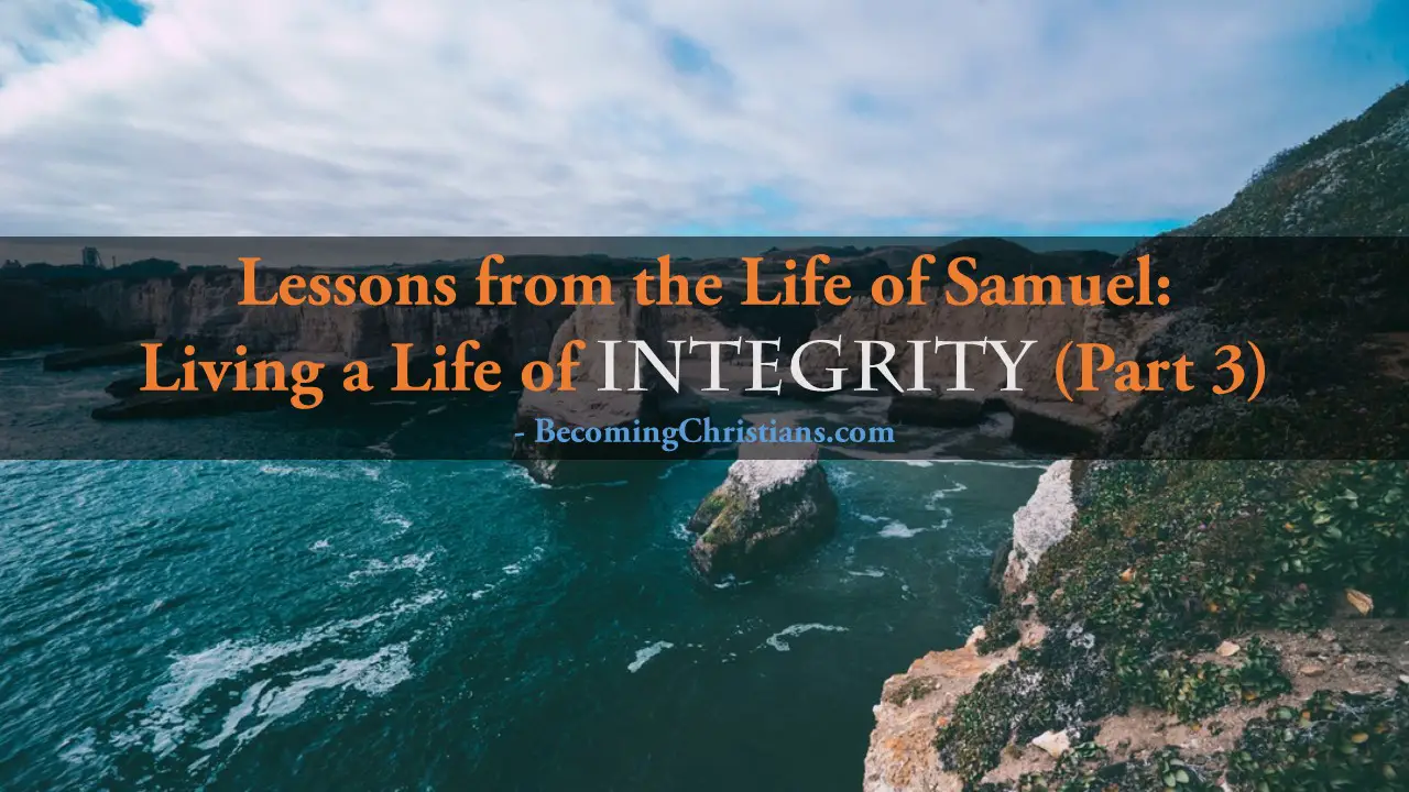 Lessons from the Life of Samuel Living a Life of Integrity (Part 3)