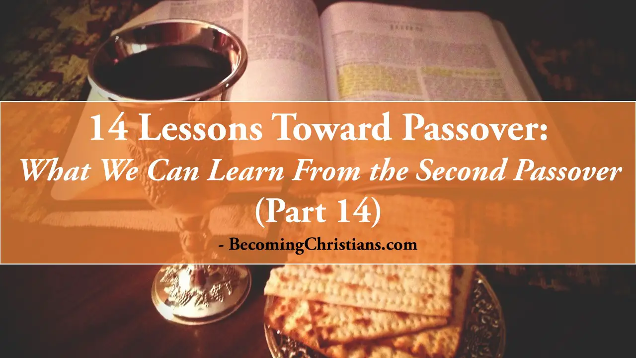 14 Lessons Toward Passover: What We can Learn from the Second Passover (Part 14)