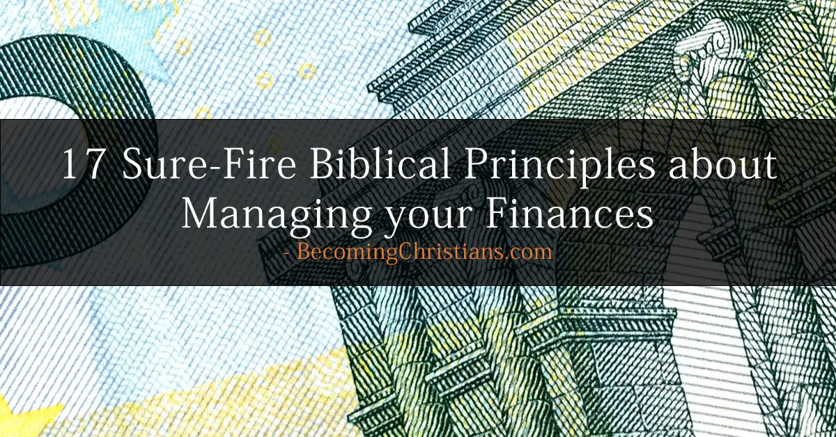 17 Sure-Fire Biblical Principles about Managing your Finances