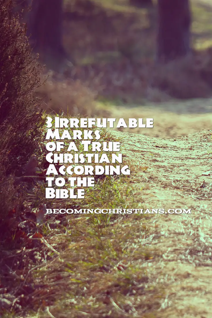 3 Irrefutable Marks of a True Christian According to the Bible