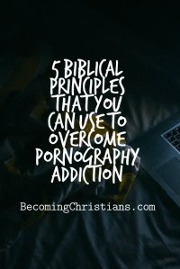 5 Biblical Principles That You Can Use To Overcome Pornography Addiction