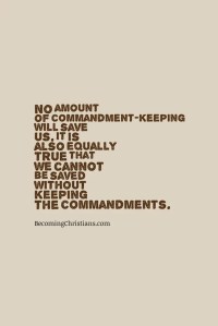 No amount of commandment-keeping will save us. It is also equally true that we cannot be saved without keeping the commandments.