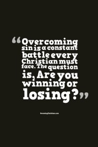 Overcoming sin is a constant battle every Christian must face. The question is, "Are you winning or losing?"