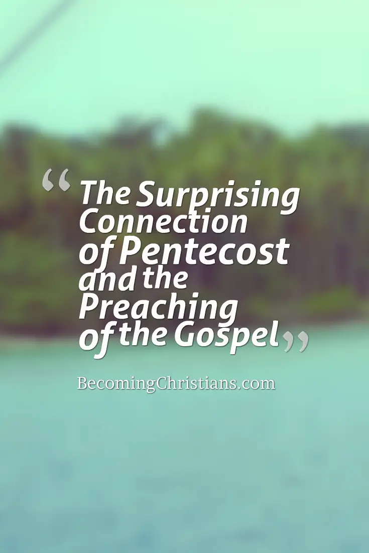 The Surprising Connection of Pentecost and the Preaching of the Gospel