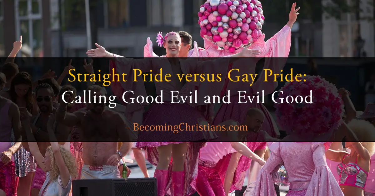 Straight Pride versus Gay Pride Calling Good Evil and Evil Good