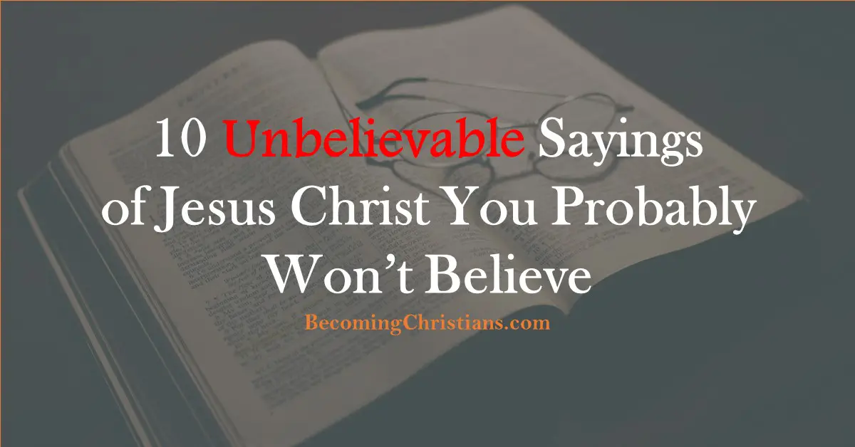 10 Unbelievable Sayings of Jesus Christ You Probably Won’t Believe