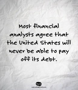 Most financial analysts agree that the United Stated will never be able to pay off its debt.