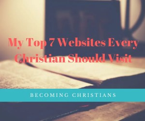 My Top 7 Websites Every Christian Should Visit (1)