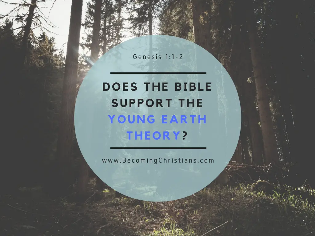 Does the Bible Support the Young Earth Theory