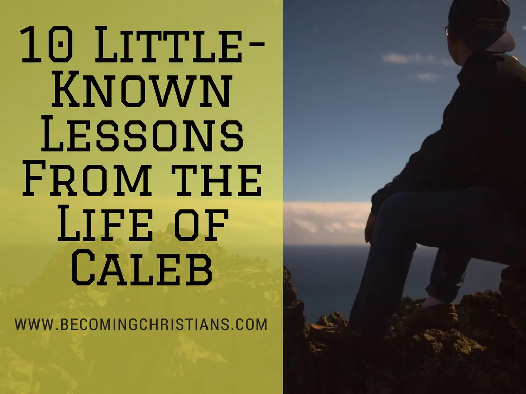 10 Little-Known Lessons From the Life of Caleb