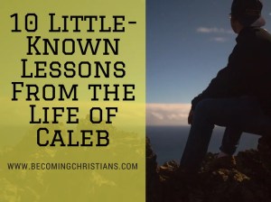 10 Little-Known Lessons From the Life of Caleb