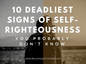 10 DEADLIEST Signs of Self-Righteousness You Probably Don't Know