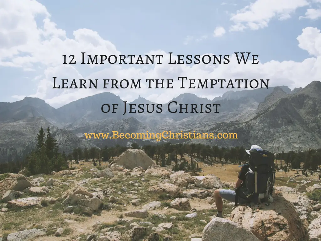 12 Important Lessons We Learn from the Temptation of Jesus Christ