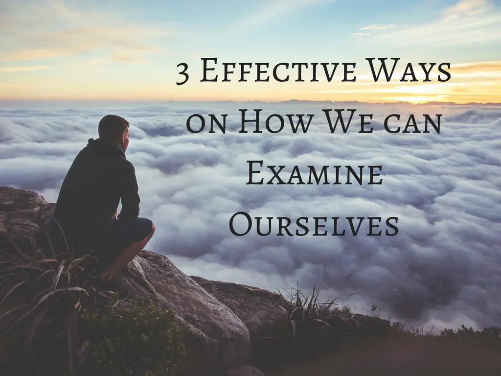 3 Effective Ways on How We can Examine Ourselves.png