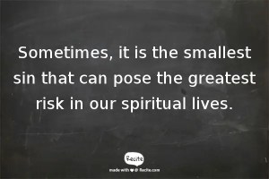 This is a quote about the danger of little sins.