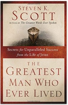 The Greatest Man Who Ever Lived Secrets for Unparalleled Success from the Life of Jesus.JPG