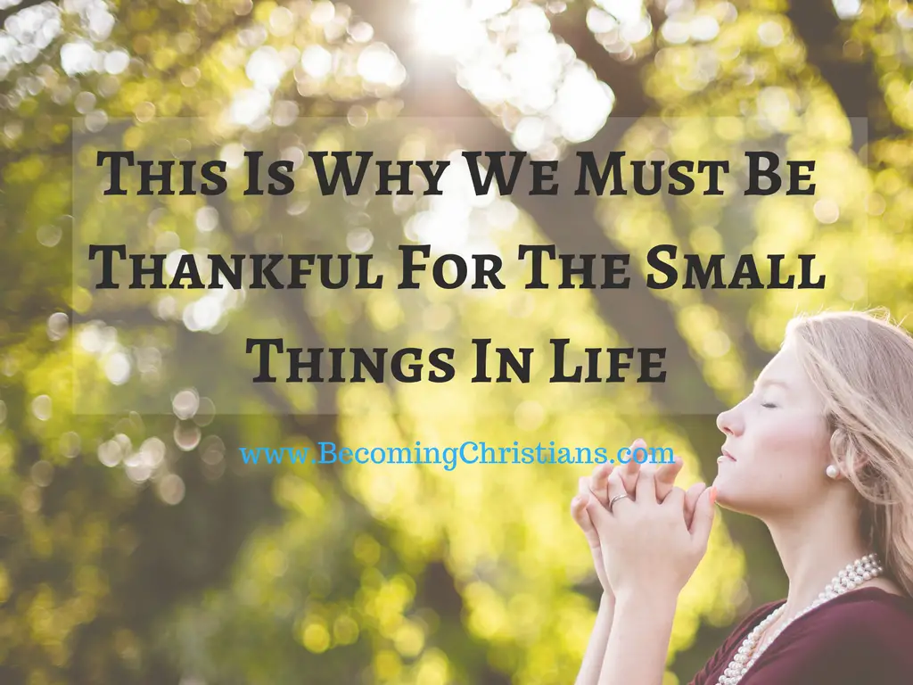 This Is Why We Must Be Thankful For The Small Things In Life