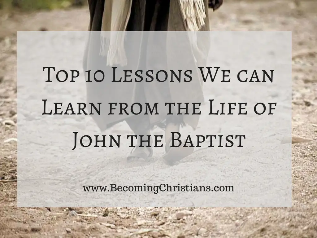 Top 10 Lessons We can Learn from the Life of John the Baptist