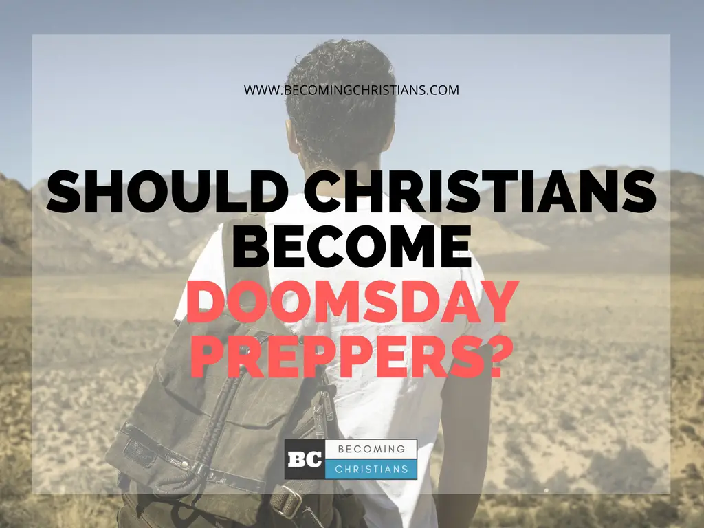 Should Christians become Doomsday Preppers-