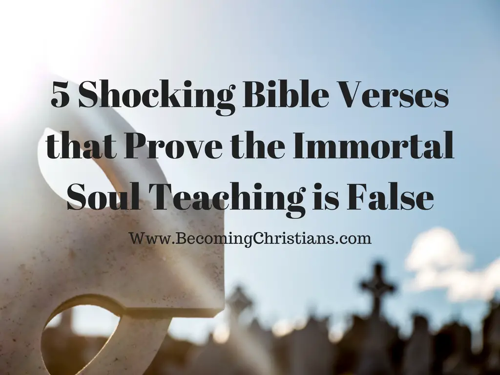5 Shocking Bible Verses that Prove the Immortal Soul Teaching is False