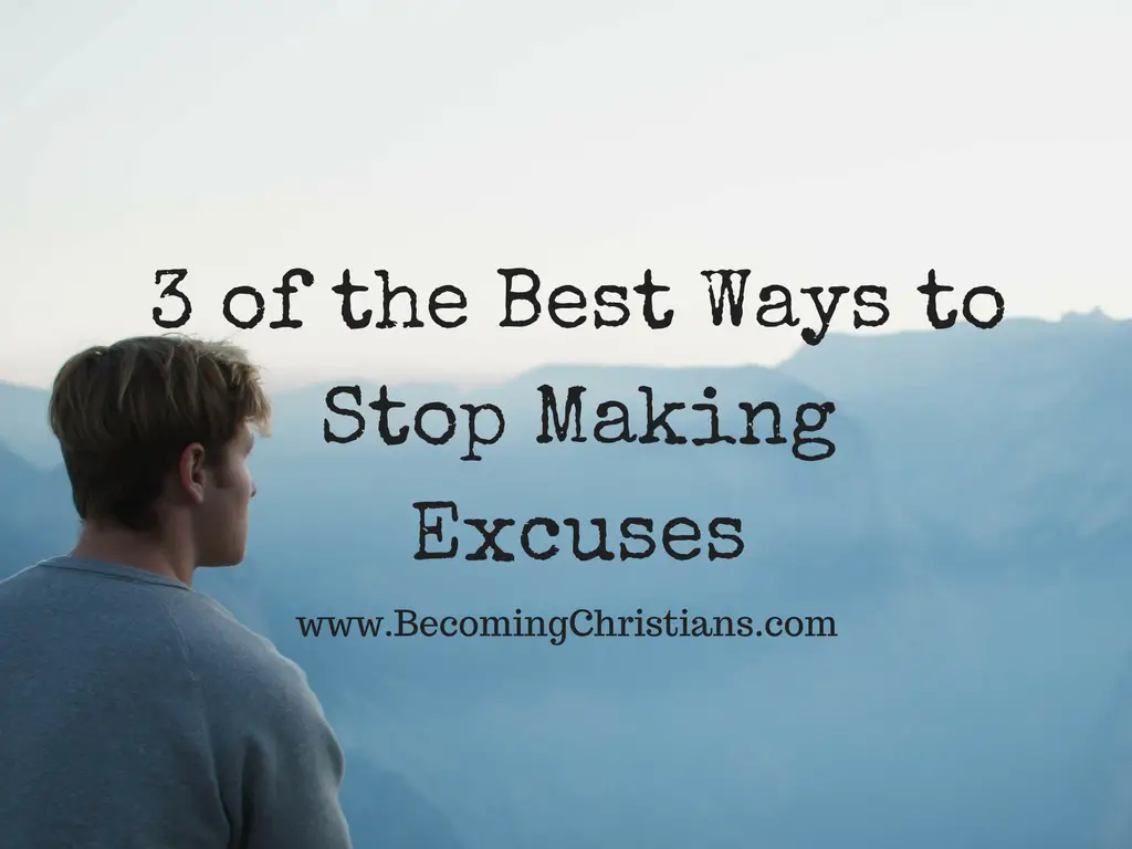 3 of the Best Ways to Stop Making Excuses