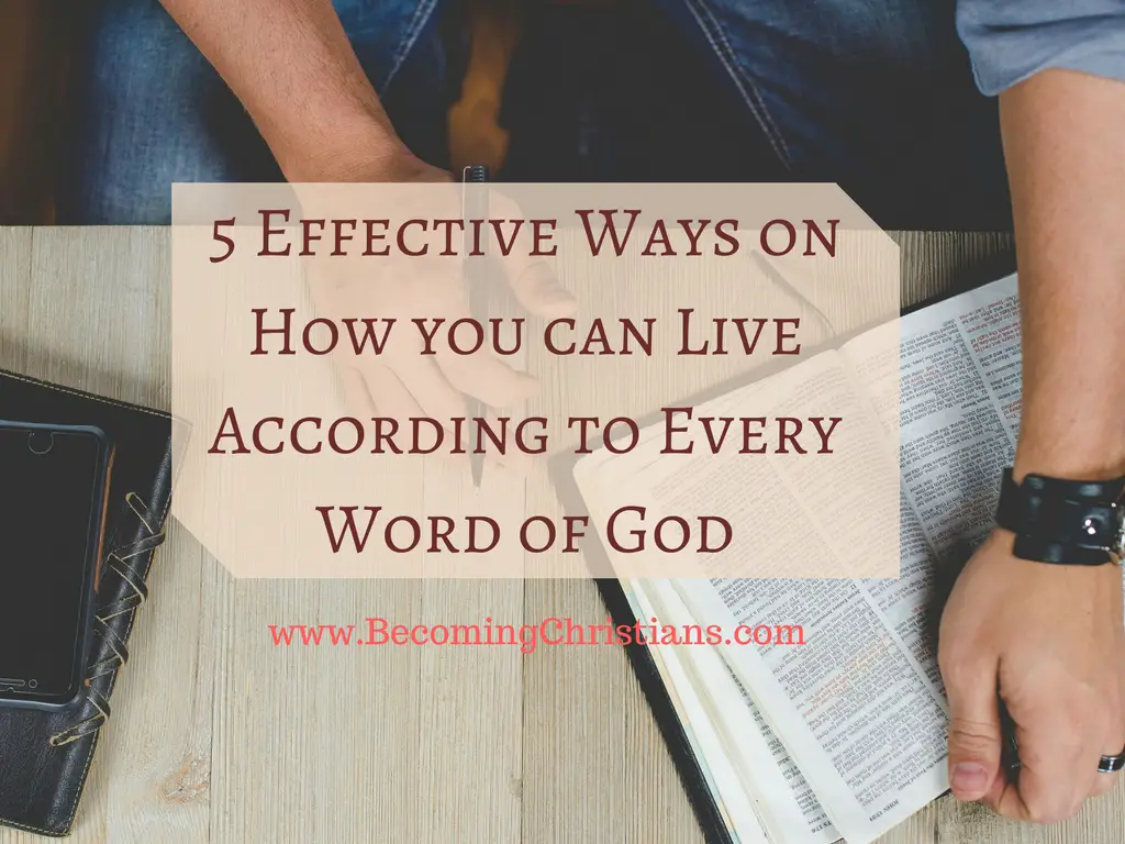 5 Effective Ways on How you can Live According to Every Word of God