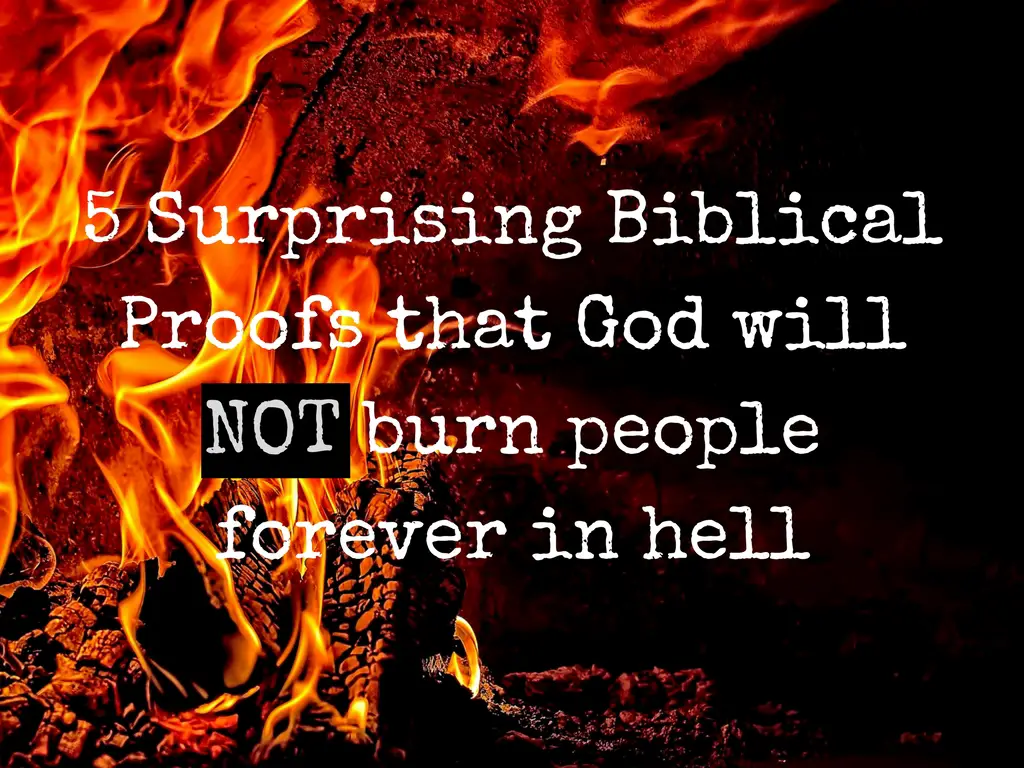 5 Surprising Biblical Proofs that God will NOT burn people forever in hell