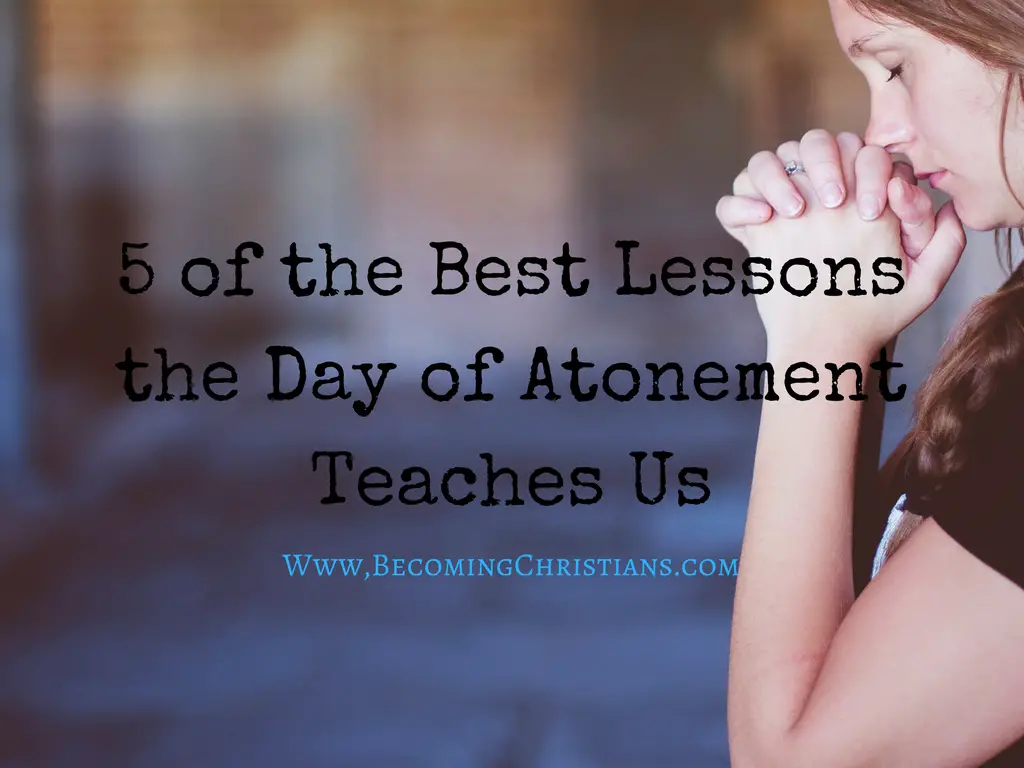 5 of the Best Lessons the Day of Atonement Teaches Us