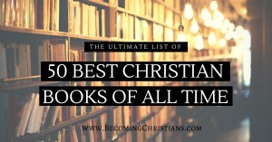 The ULTIMATE LIST of 50 Best Christian Books of All Time
