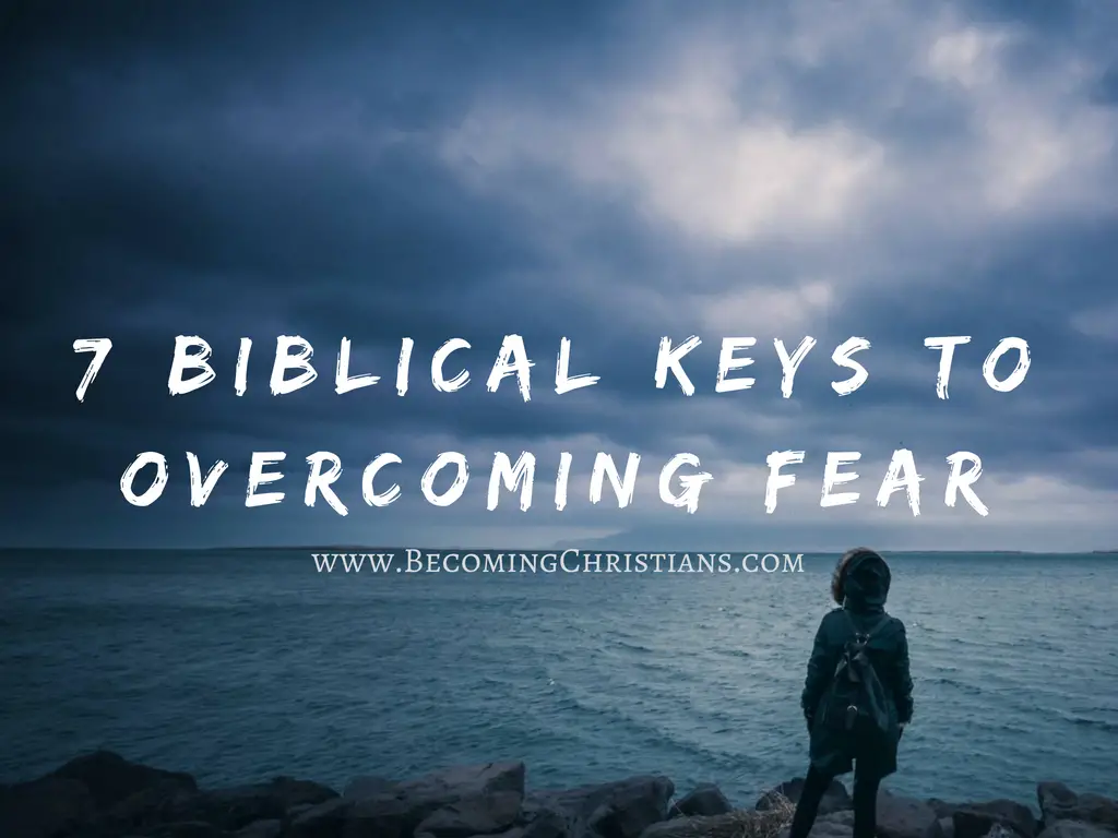 7 Biblical Keys to Overcoming Fear