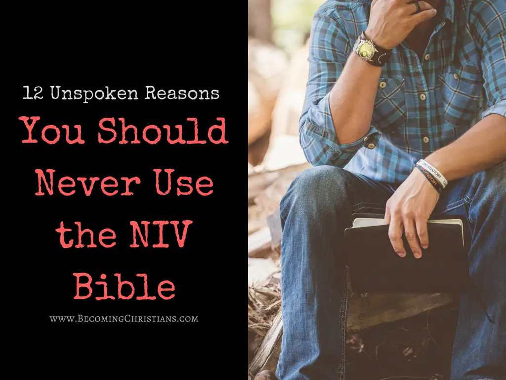 12 Unspoken Reasons Why You Should Never Use the New International Version (NIV) Bible