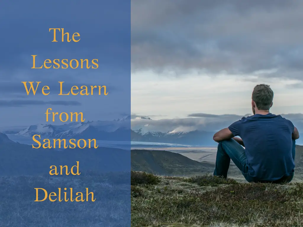 The Lessons we learn from Samson and Delilah