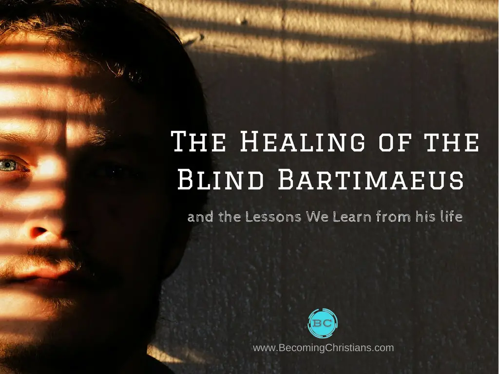 The Healing of the Blind Bartimaeus and the lessons from his life