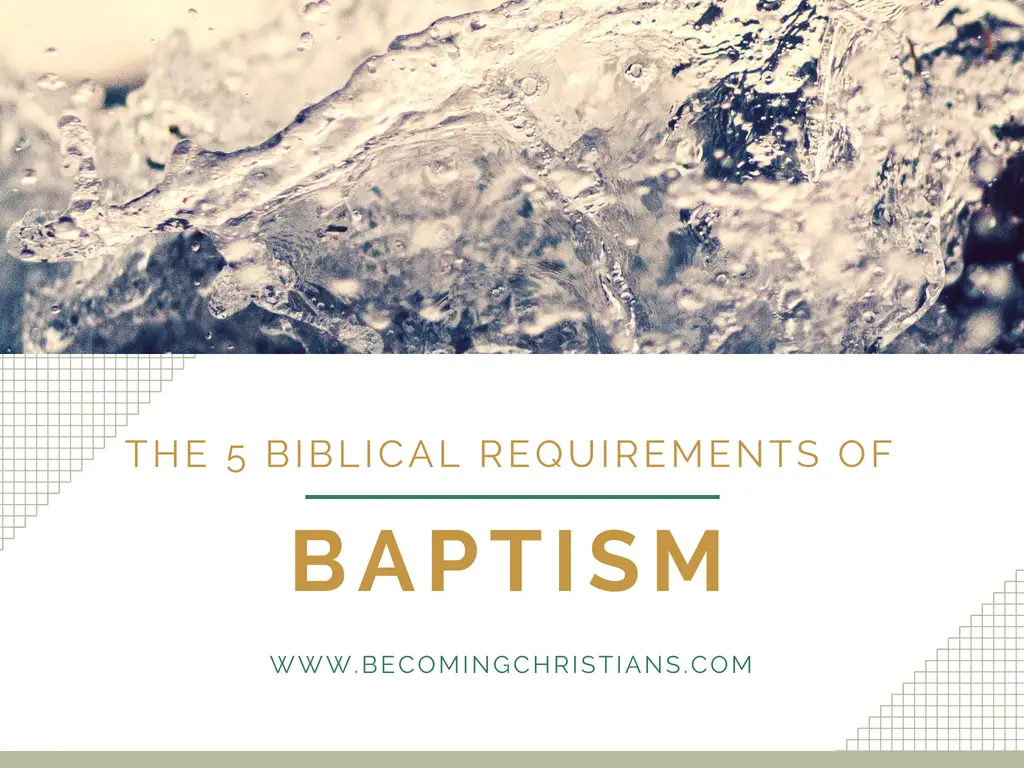 5 Indispensable Requirements for You to Get Baptized