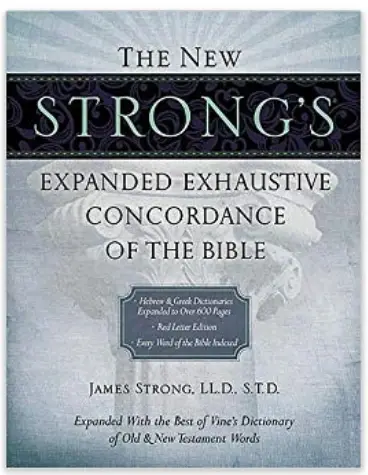 The New Strong's Expanded Exhaustive Concordance of the Bible